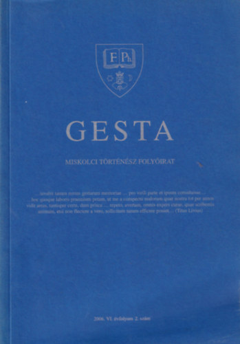 Nagy G�bor , T�zsa-Rig� Attila Horv�th Zita (szerk.) - Gesta - Miskolci T�rt�n�sz foly�irat 2006. VI. �vf. 2. sz�m