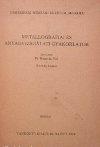 Szerk.: Dr. Romvri Pl; Krdy Lszl - Metallogrfiai s anyagvizsglati gyakorlatok
