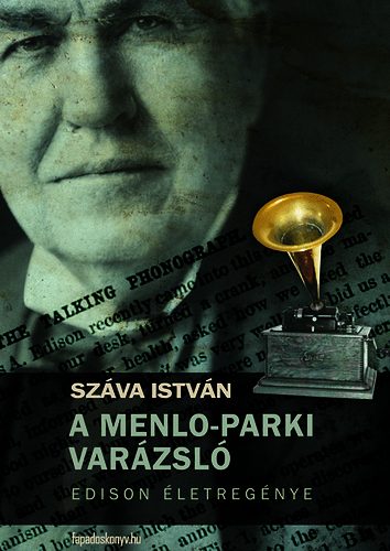 Száva István - A Menlo-parki varázsló - Edison életregénye