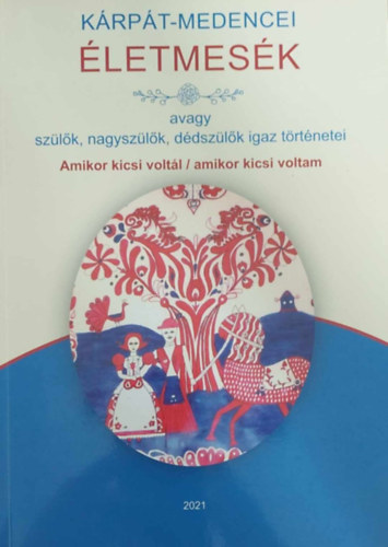 K�rp�t-medencei �letmes�k avagy sz�l�k, nagysz�l�k, d�dsz�l�k igaz t�rt�netei 2021