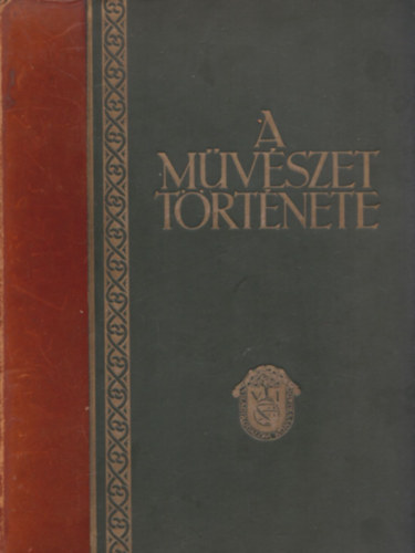 Baráth Béla - Éber László - Felvinczi Takács Zoltán - A művészet története - Kiadói félbőr kötés!