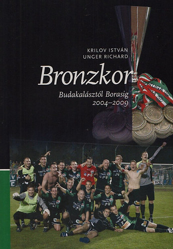 Krilov Istvn; Unger Richard - Bronzkor - Budakalsztl Borasig 2004-2009