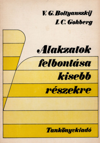 Boltyanszkij-Gohberg - Alakzatok felbontsa kisebb rszekre