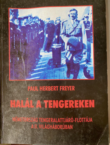 Paul Herbert Freyer - Hall a tengereken - NMETORSZG TENGERALATTJR-FLOTTJA A II. VILGHBORBAN (Sajt kppel)