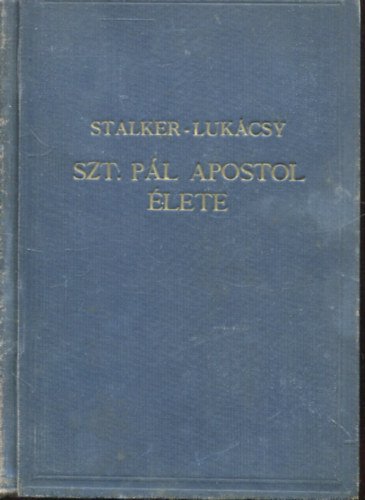 James Stalker D. D. Glasgow; Lukácsy Imre (ford.) - Szent Pál apostol élete