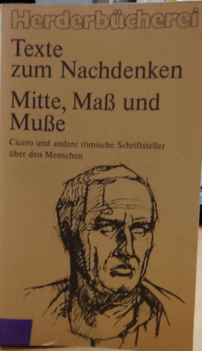 Georg Guntram - Texte zum Nachdenken: Mitte, mass und Musse: Cicero und Andere R�mische Schriftsteller �ber den Menschen (Herderb�cherei Band 1141)