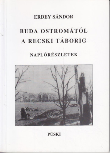 Erdey Sándor - Buda ostromától a recski táborig (naplórészletek)