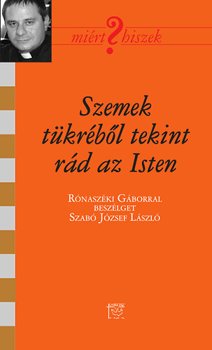 Szab Jzsef Lszl - Szemek tkrbl tekint rd az Isten - Rnaszki Gborral beszlget Szab Jzsef Lszl