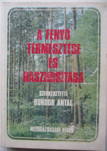 Bondor Antal  (szerk.) - A feny termesztse s hasznostsa