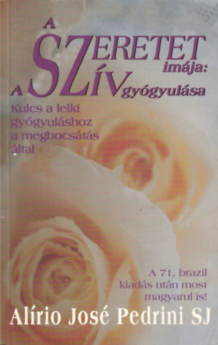Pedrini Alírio José - A szeretet imája: A szív gyógyulása