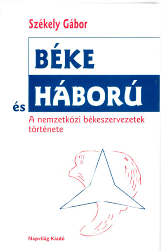 Szkely Gbor - Bke s hbor - a nemzetkzi bkeszervezetek trtnete