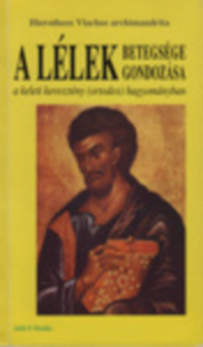 A lélek betegsége, a lélek gondozása a keleti keresztény (ortodox) hagyományban