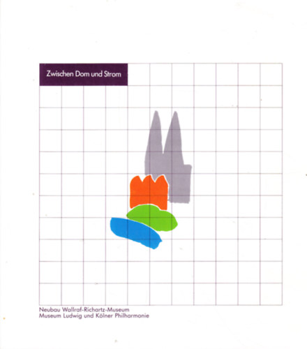 Zwischen Dom und Strom. Neubau Wallraf-Richartz-Museum. Museum Ludwig und Klner Philharmonie