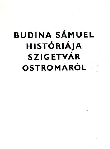 Molnr Imre  (ford. s jegyzet) - Budina Smuel histrija Szigetvr 1566. vi ostromrl (latinul is)