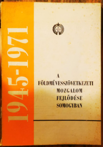 Somogyi Sándorné, Matán László, Dévai Zoltán László Jenő - A földművesszövetkezeti mozgalom fejlődése Somogyban 1945-1971