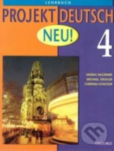 Morag McCrorie-Michael Spencer-Corinna Schicker - PROJEKT DEUTSCH NEU! 4. LEHRBUCH