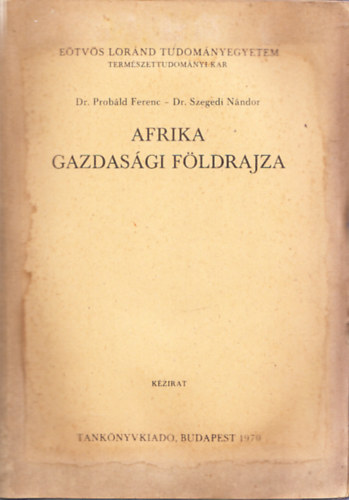 Probáld Ferenc Dr.- Szegedi Nándor Dr. - Afrika gazdasági földrajza