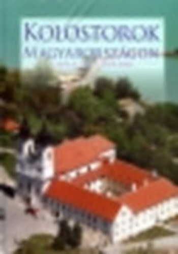 Lszl Jnos Csorba Csaba - Kolostorok Magyarorszgon