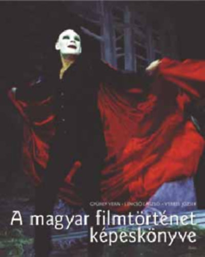 Gyrey Vera; Lencs Lszl; Veress Jzsef - A magyar filmtrtnet kpesknyve