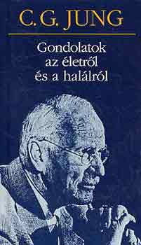 Carl Gustav Jung - Gondolatok az �letr�l �s a hal�lr�l