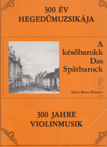 300 v hegedmuzsikja - A ksbarokk - Das Spatbarock