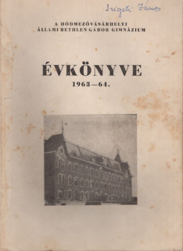 Dr. Grezsa Ferenc - A H�dmez�v�s�rhelyi  �llami Bethlen G�bor Gimn�zium �vk�nyve 1963-64.