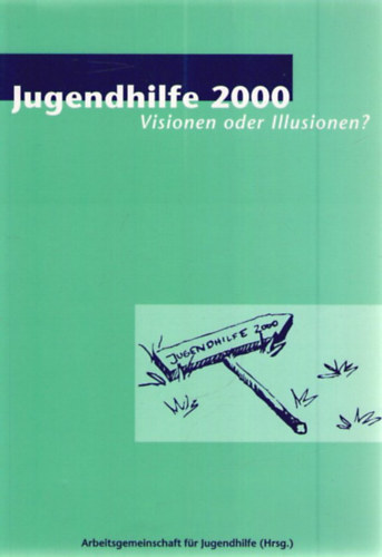 Jugendhilfe 2000 - Visionen oder Illusionen?