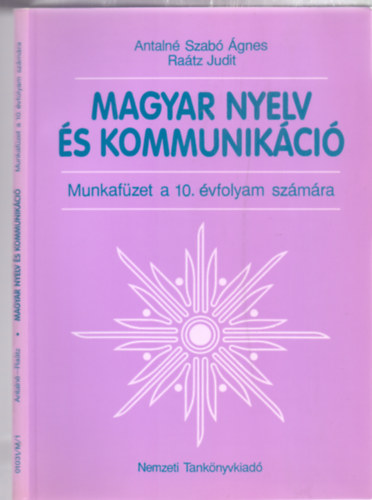 Antaln Szab gnes - Ratz Judit - Magyar nyelv s kommunikci - Munkafzet a 10. vfolyam szmra (Msodik, tdolgozott kiads)