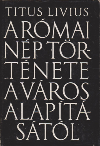 Titus Livius - A r�mai n�p t�rt�nete a v�ros alap�t�s�t�l 7