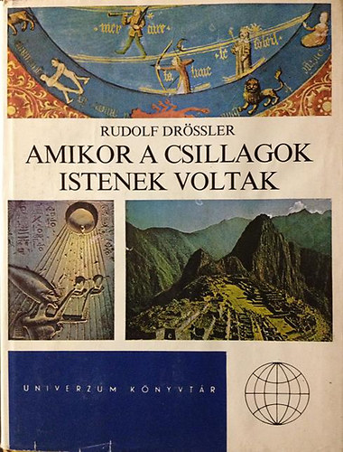 Rudolf Drssler - Amikor a csillagok istenek voltak (Univerzum knyvtr)