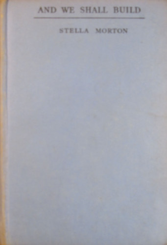 Stella Morton - And We Shall Build