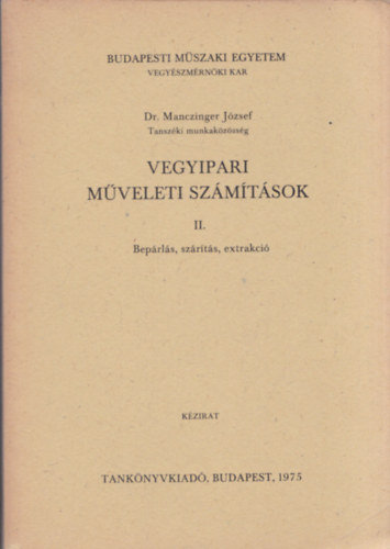 Dr. Manczinger Jzsef - Vegyipari mveleti szmtsok II. Beprls, szrts, extrakci