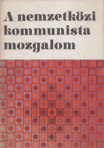 Kenesei Istvn  (szerk.) - A nemzetkzi kommunista mozgalom (Stratgia s taktika)