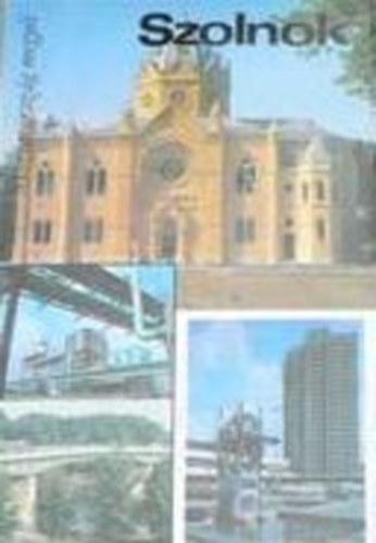 Dr. Z�dor B�la  (szerk.) - Szolnok (Magyarorsz�g megy�i)