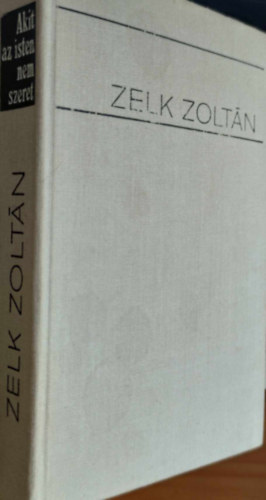 Zelk Zolt�n - Akit az isten nem szeret