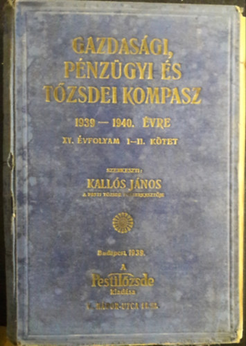 Kall�s J�nos  (szerk.) - Gazdas�gi, p�nz�gyi �s t�zsdei kompasz 1939-1940. �vre, XV. �vf. I-II. (egybek�tve)
