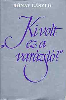 R�nay L�szl� - "Ki volt ez a var�zsl�?"
