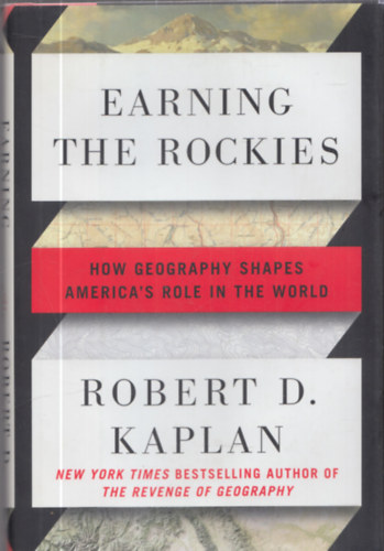 Robert D. Kaplan - Earning the Rockies - How Geography Shapes America's Role in the World