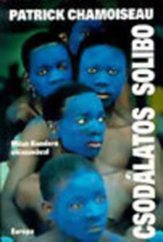 Patrick Chamoiseau - Csod�latos Solibo