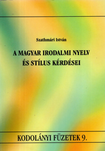 Szathmri Istvn - A magyar irodalmi nyelv s stlus krdsei