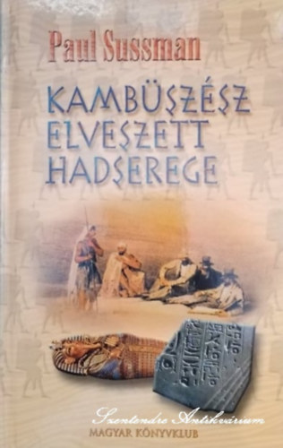 Pető Márk Paul Sussman (ford.) - Kambüszész elveszett hadserege - Pető Márk fordításában (saját képpel)