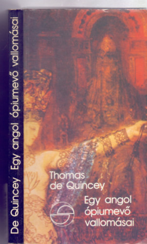 Thomas de Quincey - Egy angol ópiumevő vallomásai (Mérleg - Fordította: Tandori Dezső)