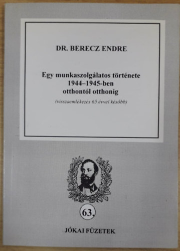 Dr. Berecz Endre - Egy munkaszolg�latos t�rt�nete 1944-1945-ben otthont�l otthonig (visszaeml�kez�s 65 �vvel k�s�bb)