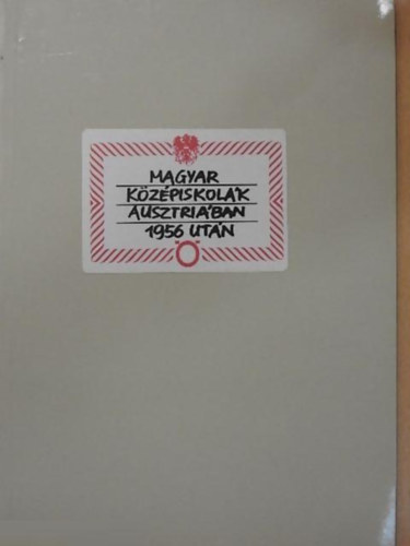 Császtvay Tünde Deák Ernő (Szerk.) - Magyar középiskolák Ausztriában 1956 után