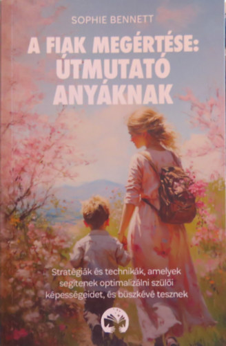 Sophie Bennett - A fiak megértése: Útmutató anyáknak