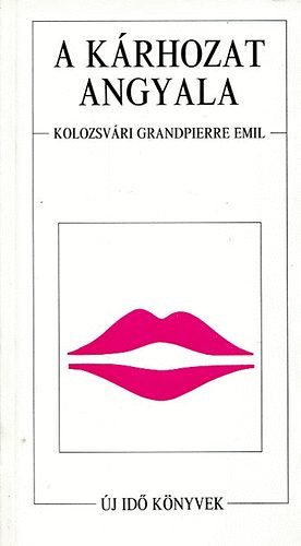Kolozsv�ri Grandpierre Emil - A k�rhozat angyala