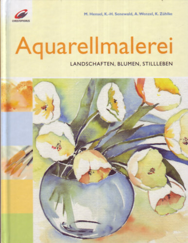 M.Hensel - K.-H.Senewald - A.Wenzel - K.Zhlke - Aquarellmalerei - Landschaften, Blumen, Stilleben