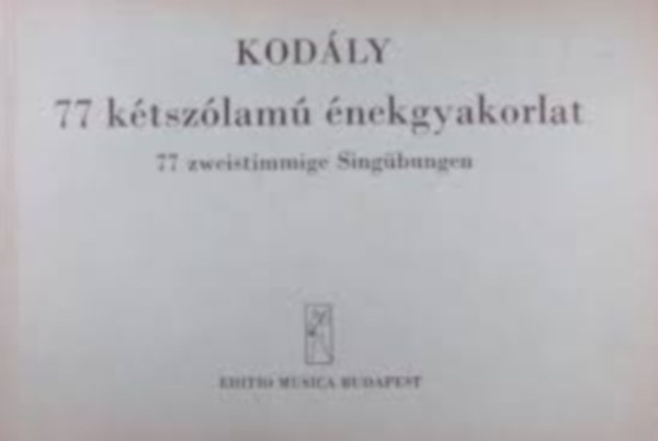 Kod�ly Zolt�n - 77 k�tsz�lam� �nekgyakorlat / 77 zweistimmige Sing�bungen