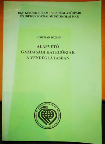 Csizmár József - Alapvető Gazdasági Kategóriák a Vendéglátásban I. 2.füzet