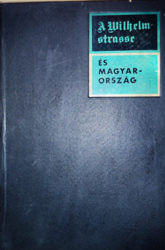 Rnki-Pamlnyi-Tilkovszky-Juhsz - A Wilhelmstrasse s Magyarorszg - Nmet diplomciai iratok Magyarorszgrl 1933-1944